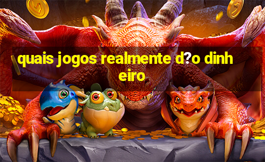 quais jogos realmente d?o dinheiro