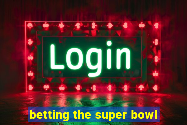 betting the super bowl