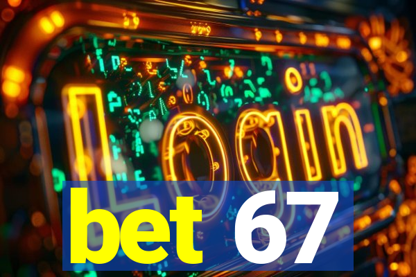 bet 67