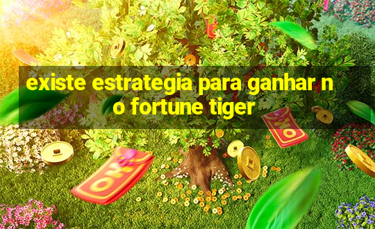 existe estrategia para ganhar no fortune tiger