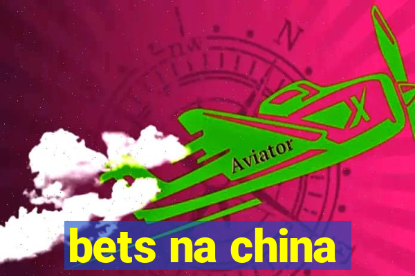 bets na china