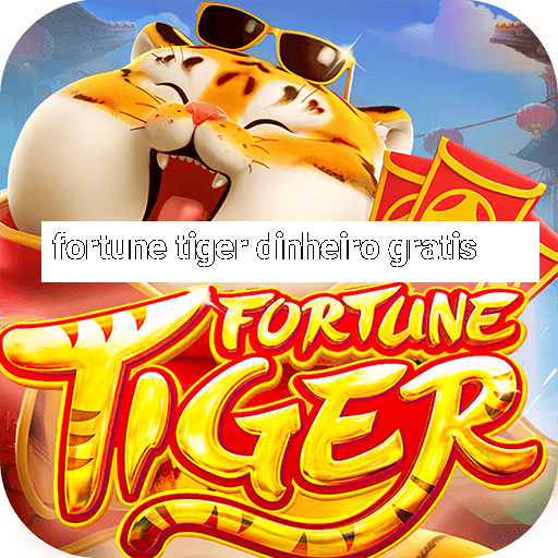 fortune tiger dinheiro gratis