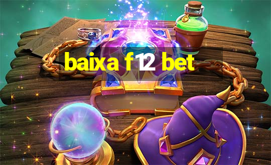 baixa f12 bet