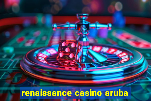 renaissance casino aruba