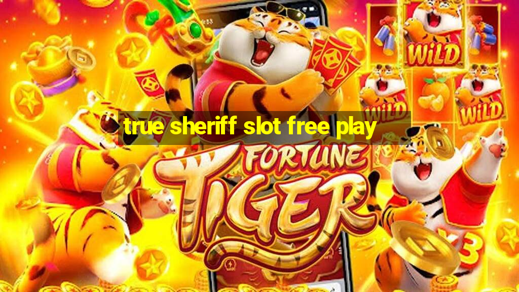 true sheriff slot free play