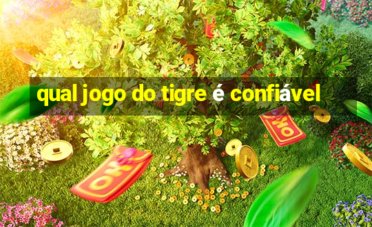 qual jogo do tigre é confiável