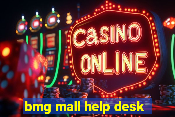 bmg mall help desk