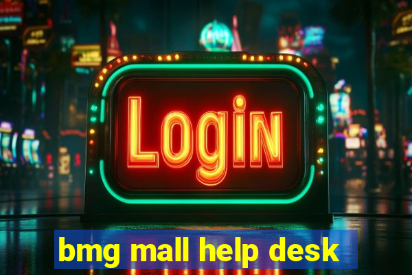 bmg mall help desk