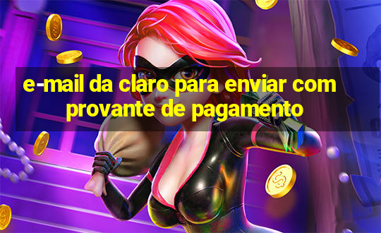 e-mail da claro para enviar comprovante de pagamento