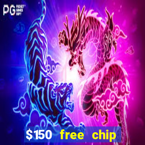 $150 free chip casinos 2022