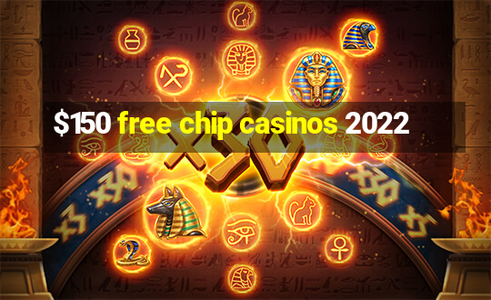 $150 free chip casinos 2022