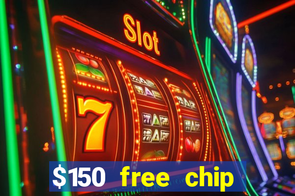 $150 free chip casinos 2022