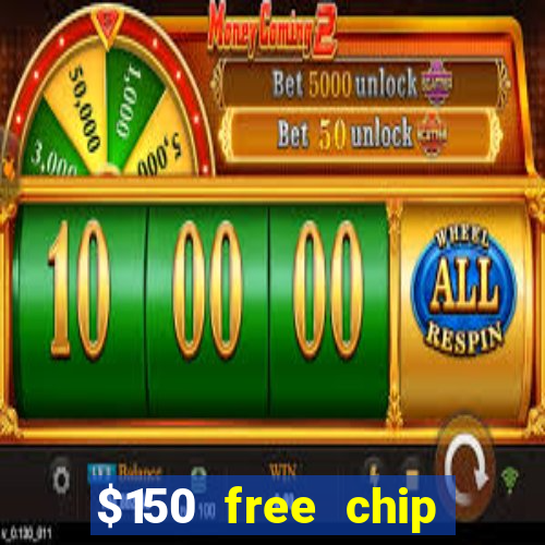 $150 free chip casinos 2022