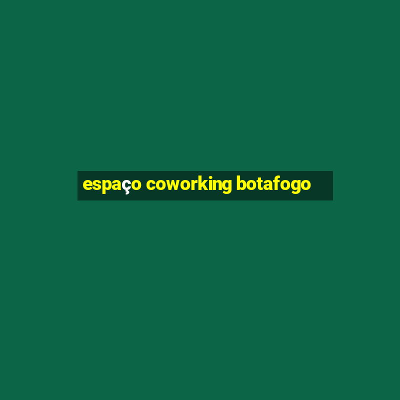 espaço coworking botafogo