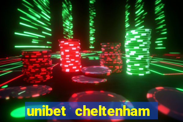 unibet cheltenham free bets