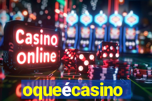 oqueécasino