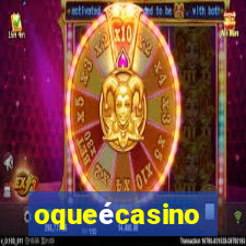 oqueécasino