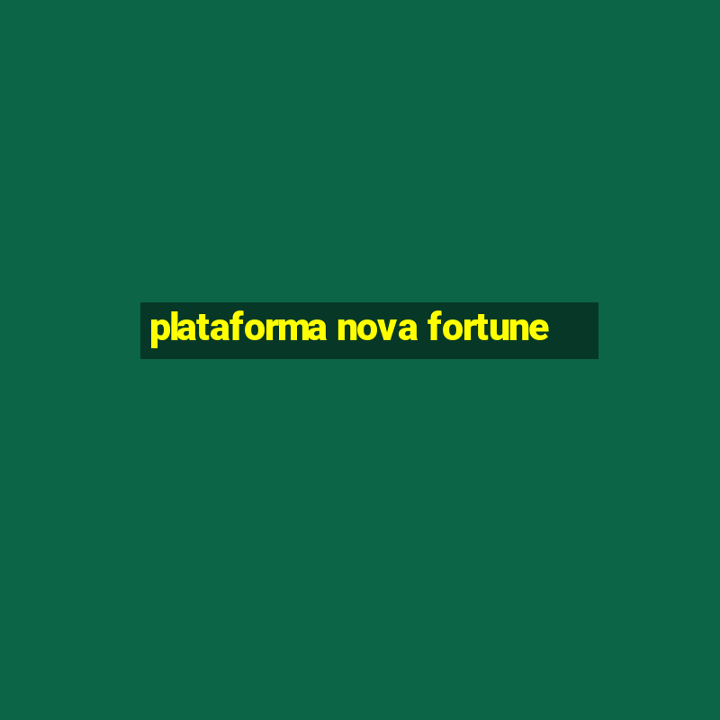 plataforma nova fortune