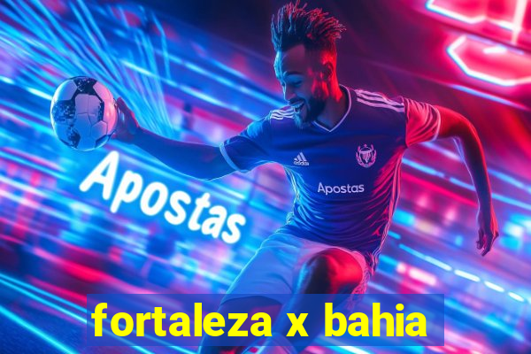 fortaleza x bahia