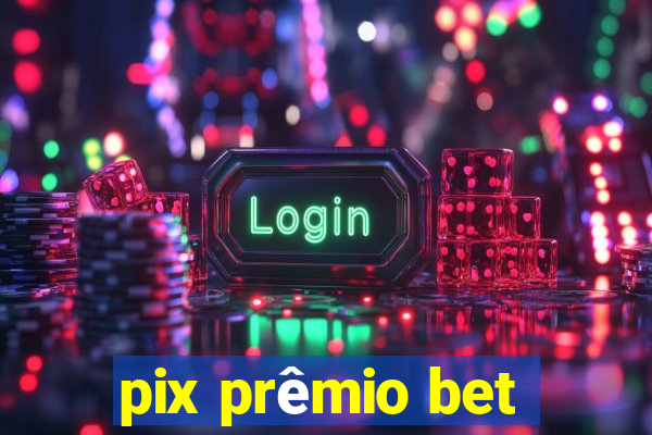 pix prêmio bet