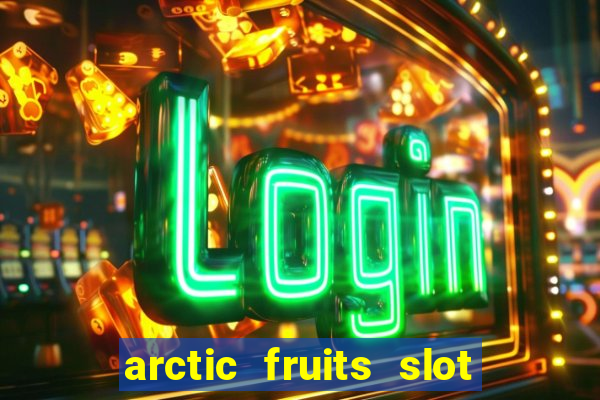 arctic fruits slot free play