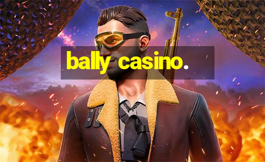 bally casino.