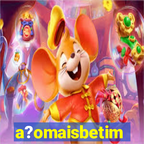 a?omaisbetim