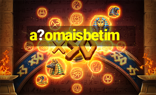 a?omaisbetim