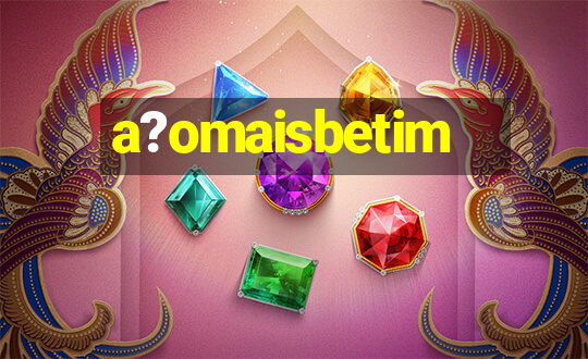 a?omaisbetim