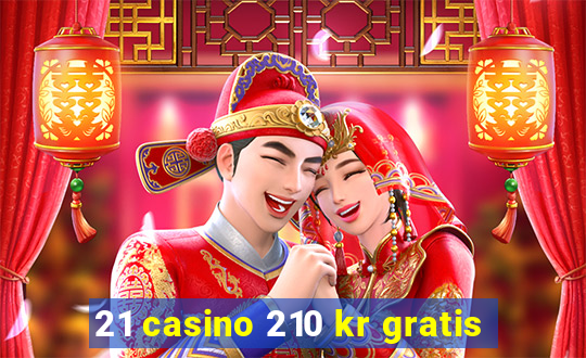 21 casino 210 kr gratis