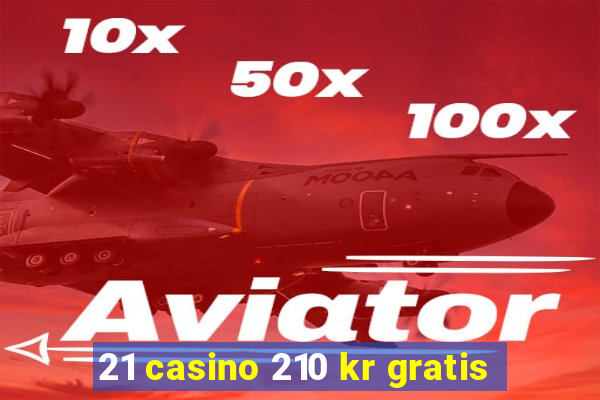 21 casino 210 kr gratis