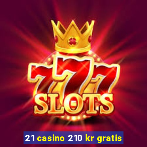 21 casino 210 kr gratis