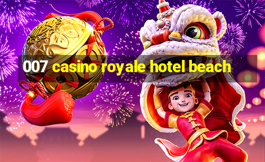 007 casino royale hotel beach