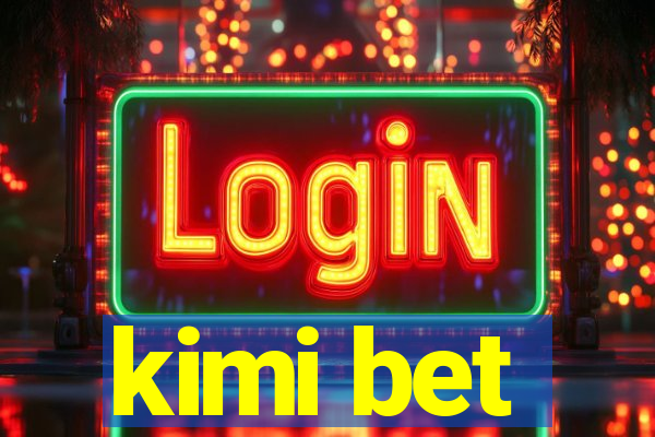 kimi bet