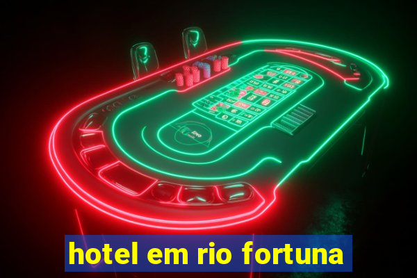 hotel em rio fortuna