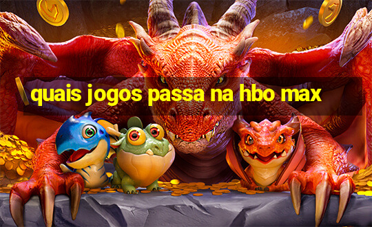 quais jogos passa na hbo max