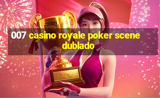 007 casino royale poker scene dublado