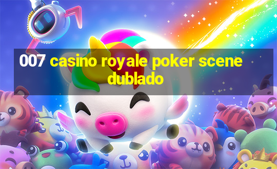 007 casino royale poker scene dublado