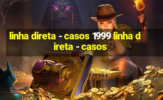 linha direta - casos 1999 linha direta - casos