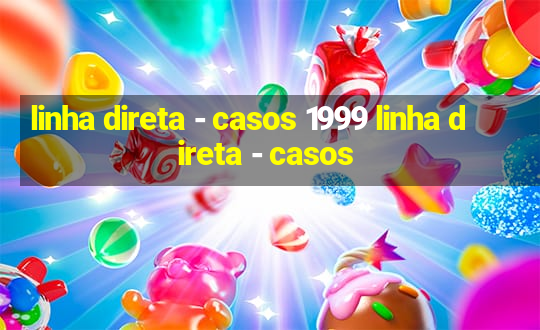 linha direta - casos 1999 linha direta - casos