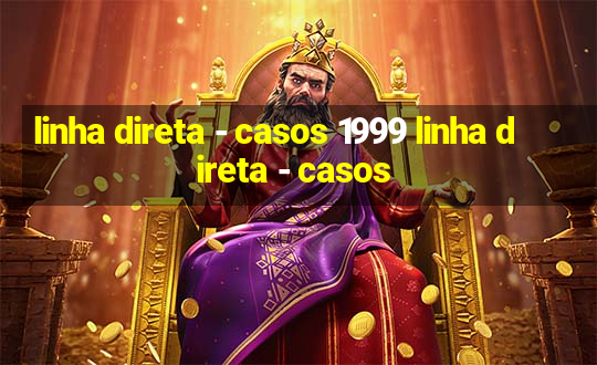 linha direta - casos 1999 linha direta - casos