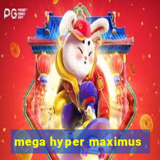 mega hyper maximus