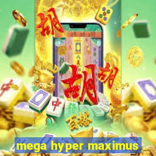 mega hyper maximus