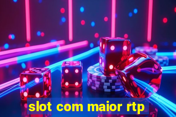 slot com maior rtp