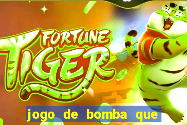 jogo de bomba que ganha dinheiro