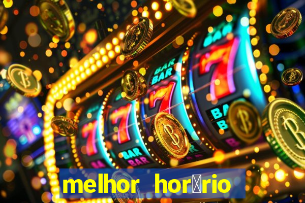 melhor hor谩rio para jogar slots