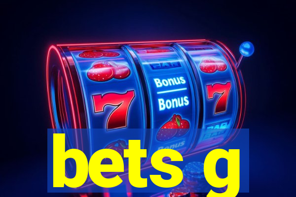 bets g