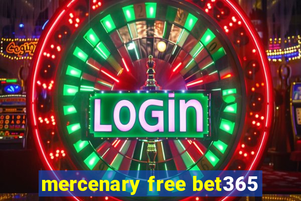 mercenary free bet365