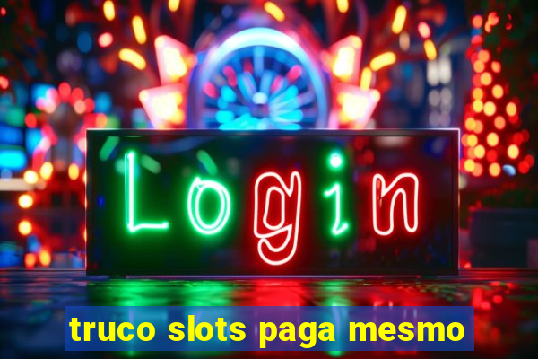 truco slots paga mesmo