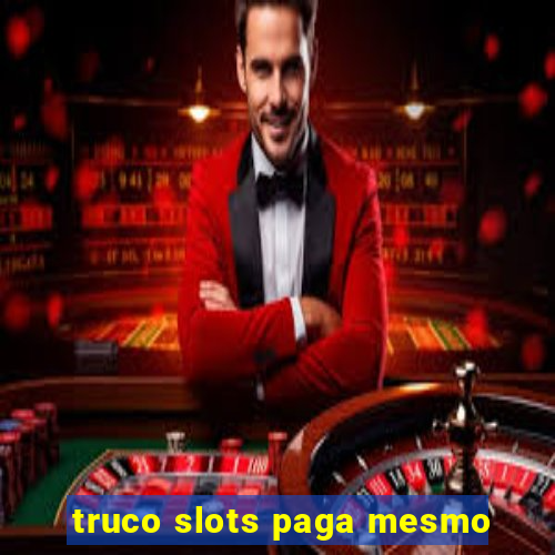 truco slots paga mesmo